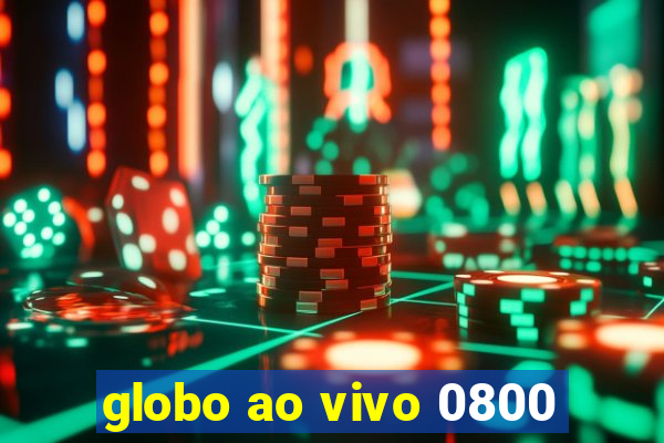 globo ao vivo 0800